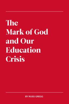 Paperback The Mark of God and Our Education Crisis Book