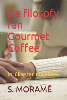 Paperback De filosofy fan Gourmet Coffee: In lúkse fan miljonêrs [Western Frisian] Book