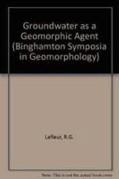 Hardcover Groundwater As a Geomorphic Agent (Binghamton Symposia in Geomorphology : Intl Ser.; No. 13) Book