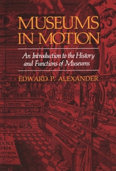 Paperback Museums in Motion: An Introduction to the History and Functions of Museums (American Association for State and Local History) Book