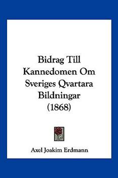 Bidrag Till Kannedomen Om Sveriges Qvartara Bildningar (1868)