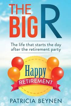 Paperback The Big R: The Life that starts the day after the retirement party Book