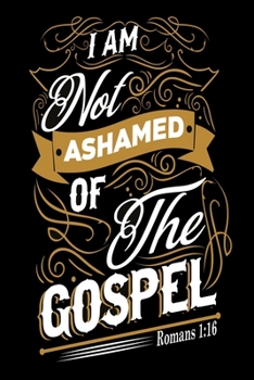 I am not ashamed of the gospel: Dot Grid 6x9 Dotted Bullet Journal and Notebook 120 Pages evangelics, katholics and other believer