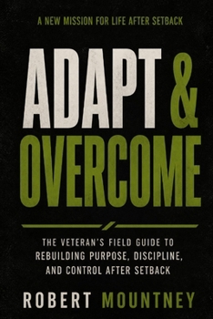 Paperback Adapt & Overcome: The Veteran's Field Guide to Rebuilding Purpose, Discipline, and Control After Setback Book