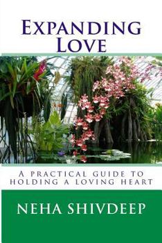Paperback Expanding Love: A practical guide to holding a loving heart Book