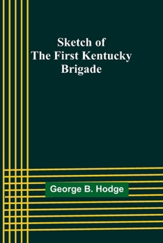 Sketch Of The First Kentucky Brigade (1874)
