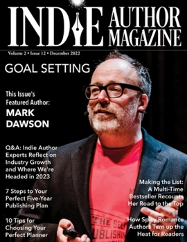 Paperback Indie Author Magazine Featuring Mark Dawson: Goal Setting, 7 Steps to Your Publishing Career, Choosing the Perfect Author Planner, How Spicy Romance A Book