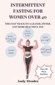 Paperback Intermittent Fasting For Women Over 40: The Fast Track to a Leaner, Fitter, and More Beautiful You Book