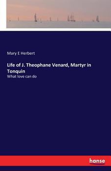 Life of J. Théophane Vénard, Martyr in Tonquin: or What Love Can Do
