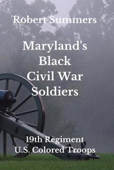 Paperback Maryland's Black Civil War Soldiers: 19th Regiment, U.S. Colored Troops Book