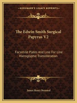 Paperback The Edwin Smith Surgical Papyrus V2: Facsimile Plates And Line For Line Hieroglyphic Transliteration Book