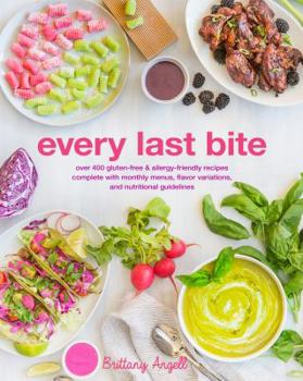 Paperback Every Last Bite: Over 400 Paleo, Aip, Keto & Allergen-Friendly Recipes, Complete with Diet Guides & Customized Monthly Plans Book