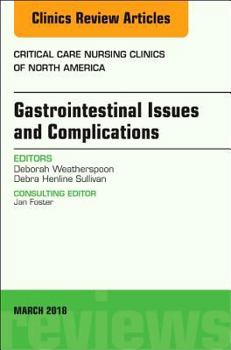 Gastrointestinal Issues and Complications, An Issue of Critical Care Nursing Clinics of North America (Volume 30-1)