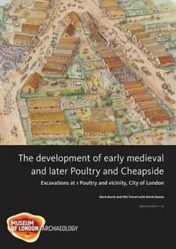 Hardcover The Development of Early Medieval and Later Poultry and Cheapside: Excavations at 1 Poultry and Vicinity, City of London Book