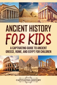 Paperback Ancient History for Kids: A Captivating Guide to Ancient Greece, Rome, and Egypt for Children Book