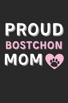 Paperback Proud Bostchon Mom: Lined Journal, 120 Pages, 6 x 9, Bostchon Dog Mom Gift Idea, Black Matte Finish (Proud Bostchon Mom Journal) Book