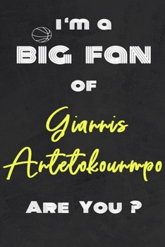 I'm a Big Fan of Giannis Antetokounmpo Are You ? | Notebook for Notes, Thoughts, Ideas, Reminders, Lists to do, Planning(for basketball lovers, ... Inches 120 pages , Soft Cover , Matte finish