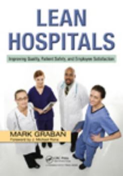 Paperback Lean Hospitals: Improving Quality, Patient Safety, and Employee Satisfaction Book