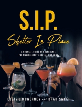Hardcover S.I.P. Shelter In Place: A Cocktail Guide and Reference for Making Craft Cocktails at Home Book