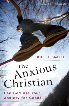 Paperback The Anxious Christian: Can God Use Your Anxiety for Good? Book