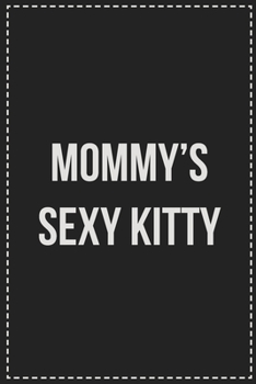 Paperback Mommy's Sexy Kitty: Better Than Your Average Greeting Card: Novelty Lined Notebook For Documenting Your Lifestyle Adventures, Sexual Fanta Book