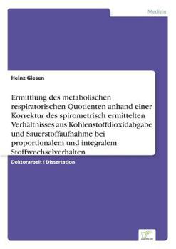 Paperback Ermittlung des metabolischen respiratorischen Quotienten anhand einer Korrektur des spirometrisch ermittelten Verhältnisses aus Kohlenstoffdioxidabgab [German] Book