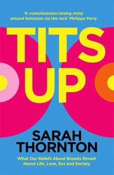 Hardcover Tits Up: What Our Beliefs About Breasts Reveal About Life, Love, Sex and Society Book