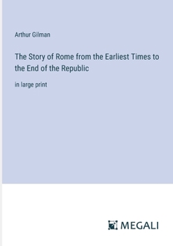 Paperback The Story of Rome from the Earliest Times to the End of the Republic: in large print Book