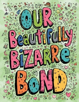 Paperback Our Beautifully Bizarre Bond: An Adult Coloring Book for Couples Who Share a Delightful Dysfunction and Too Many Inside Jokes Book