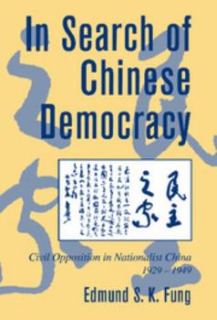 In Search of Chinese Democracy: Civil Opposition in Nationalist China, 1929-1949 - Book  of the Cambridge Modern China