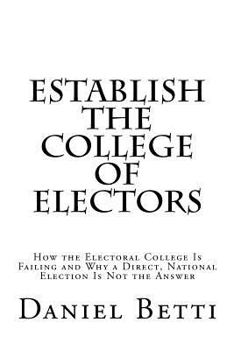 Paperback Establish the College of Electors: How the Electoral College Is Failing and Why a Direct, National Election Is Not the Answer Book