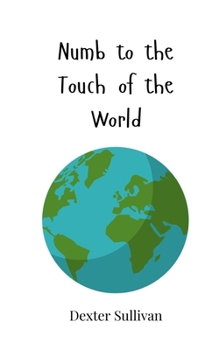 Numb to the Touch of the World