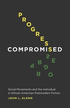 Hardcover Progress Compromised: Social Movements and the Individual in African American Postmodern Fiction Book