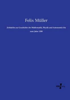 Zeittafeln zur Geschichte der Mathematik, Physik und Astronomie bis zum Jahre 1500 (German Edition)