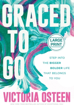 Hardcover Graced to Go: Step Into the Bigger Bolder Life That Belongs to You [Large Print] Book