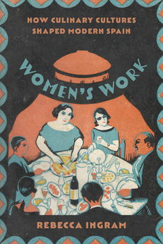 Paperback Women's Work: How Culinary Cultures Shaped Modern Spain Book