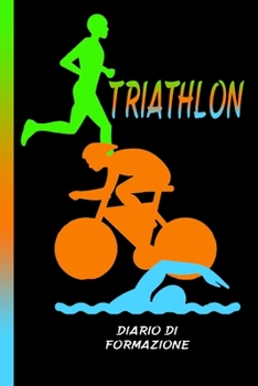 Paperback Triathlon diario di formazione: Nuoto, ciclismo e corsa. L'allenamento ? tutto. Un libro dei record perfetto per i vostri progressivi. [Italian] Book