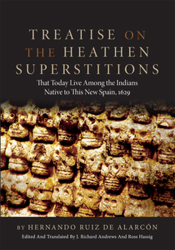 Paperback Treatise on the Heathen Superstitions: That Today Live Among the Indians Native to This New Spain, 1629volume 164 Book