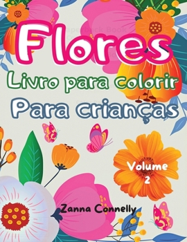 Flores Livro para colorir para crian�as: Livro de colorir incr�vel e atividades para crian�as com design floral. Atividades de arte criativa. Variedade de padr�es de flores leves e relaxantes para men