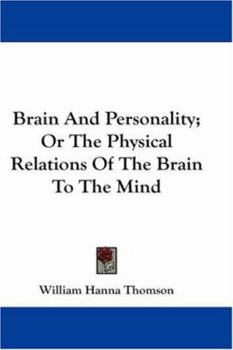 Paperback Brain and Personality; Or the Physical Relations of the Brain to the Mind Book