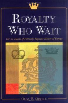 Paperback Royalty Who Wait: The 21 Heads of Formerly Regnant Houses of Europe Book