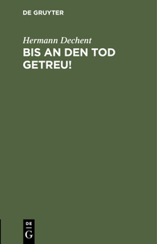 Hardcover Bis an Den Tod Getreu!: Ein Volksspiel, Den Evangelischen Vereinen Deutschlands Zur Aufführung Dargeboten [German] Book