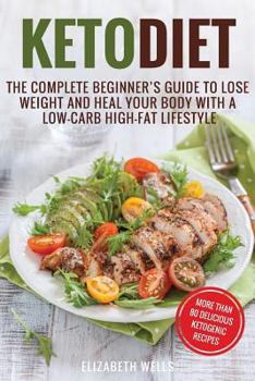 Paperback Keto Diet: The Complete Beginner's Guide To Lose Weight And Heal Your Body With a Low-Carb High-Fat Lifestyle Book