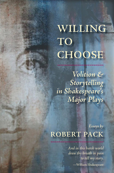 Paperback Willing to Choose: Volition & Storytelling in Shakespeare's Major Plays Book