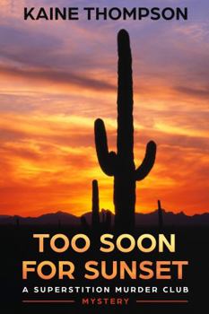 Too Soon For Sunset: A Superstition Murder Club Mystery - Book #2 of the Superstition Murder Club