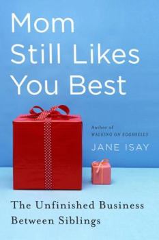 Hardcover Mom Still Likes You Best: The Unfinished Business Between Siblings Book