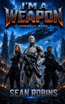 Paperback I'm a Weapon: A Combat Robot Military Sci-Fi Adventure Book
