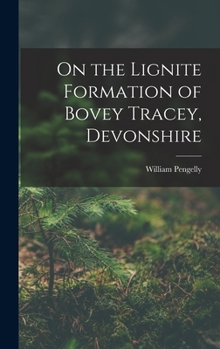 Hardcover On the Lignite Formation of Bovey Tracey, Devonshire Book