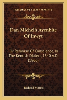 Paperback Dan Michel's Ayenbite Of Inwyt: Or Remorse Of Conscience, In The Kentish Dialect, 1340 A.D. (1866) Book