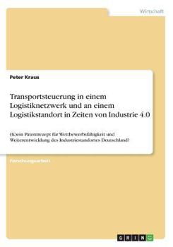 Paperback Transportsteuerung in einem Logistiknetzwerk und an einem Logistikstandort in Zeiten von Industrie 4.0: (K)ein Patentrezept für Wettbewerbsfähigkeit u [German] Book